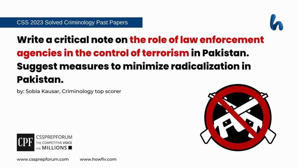 Write-a-critical-note-on-the-role-of-law-enforcement-agencies-in-the-control-of-terrorism-in-Pakistan.-Suggest-measures-to-minimize-radicalization-in-Pakistan