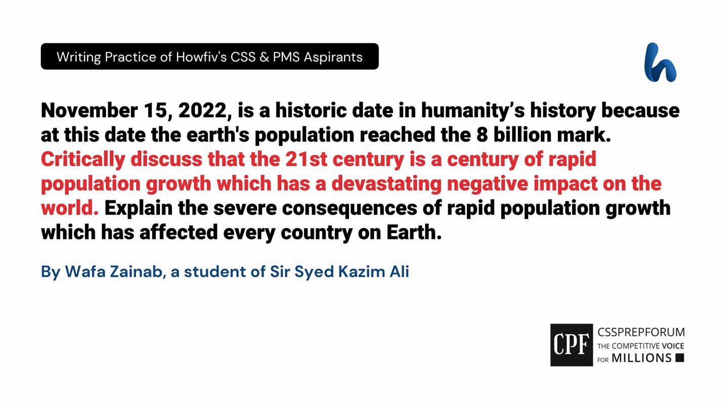 November 15, 2022, is a historic date in humanity’s history because at this date the earth's population reached the 8 billion mark. Critically discuss that the 21st century is a century of rapid population growth which has a devastating negative impact on the world. Explain the severe consequences of rapid population growth which has affected every country on Earth.