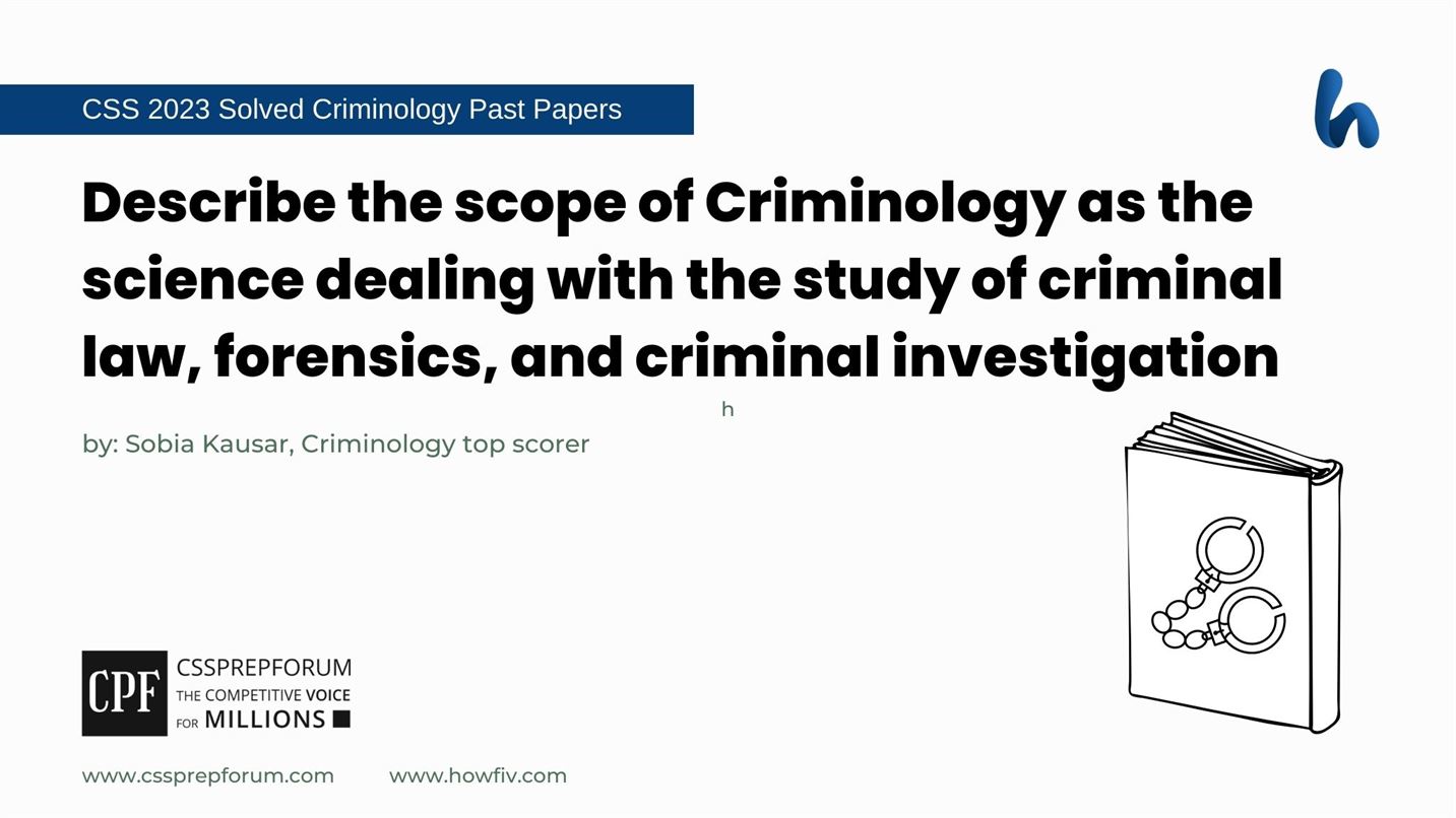 Describe the scope of Criminology as the science dealing with the study of criminal law, forensics, and criminal investigation