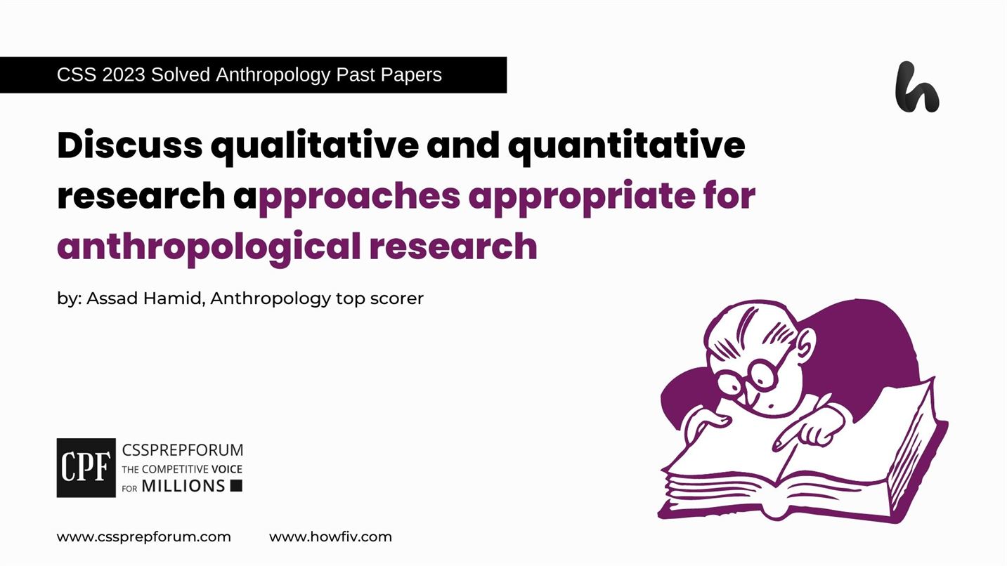 Discuss qualitative and quantitative research approaches appropriate for anthropological research.