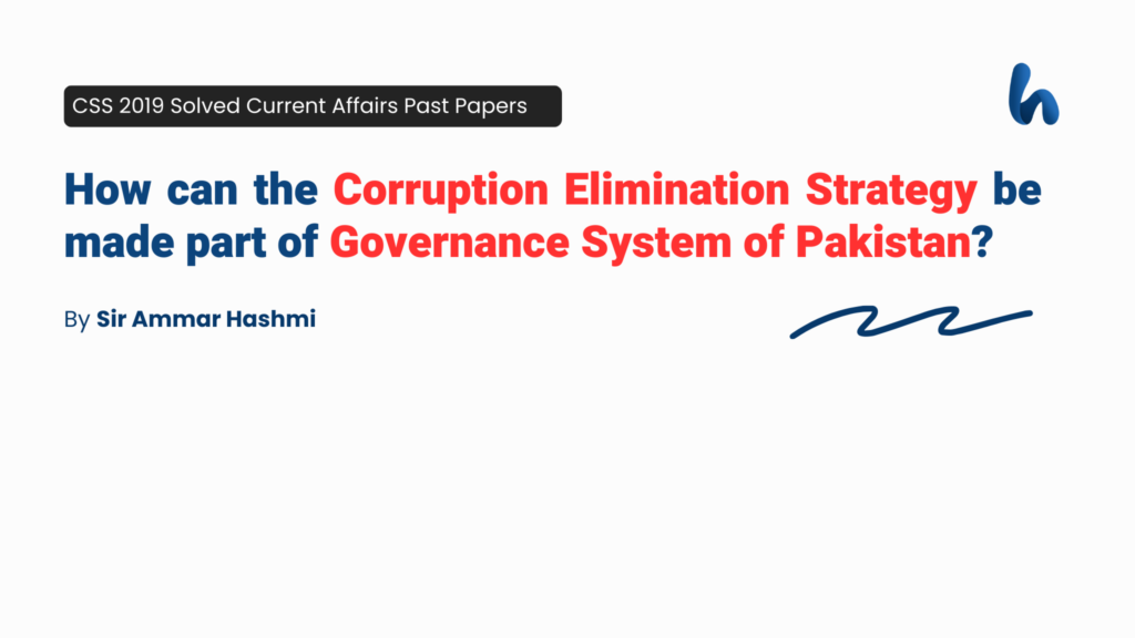 How can the Corruption Elimination Strategy be made part of Governance System of Pakistan By Sir Ammar Hashmi
