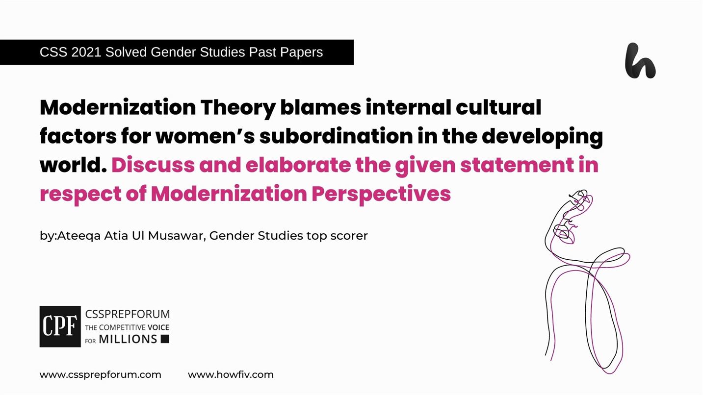 Modernization Theory blames internal cultural factors for women’s subordination in the developing world. Discuss and elaborate the given statement in respect of Modernization Perspectives.