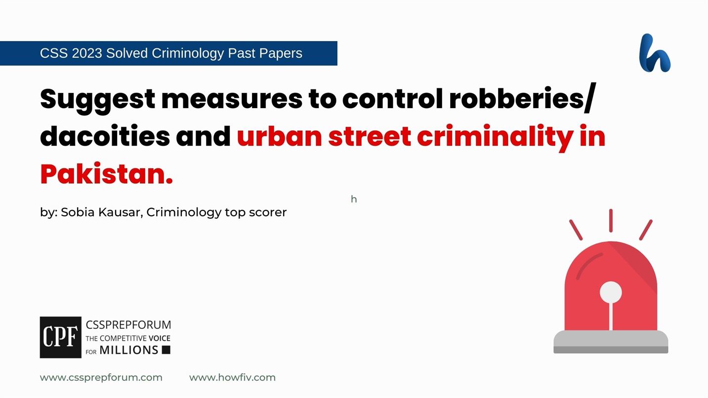 Suggest measures to control robberies/ dacoities and urban street criminality in Pakistan.