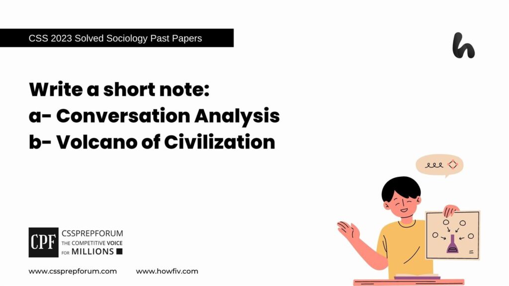 Write short note: a- Conversation Analysis b- Volcano of Civilization