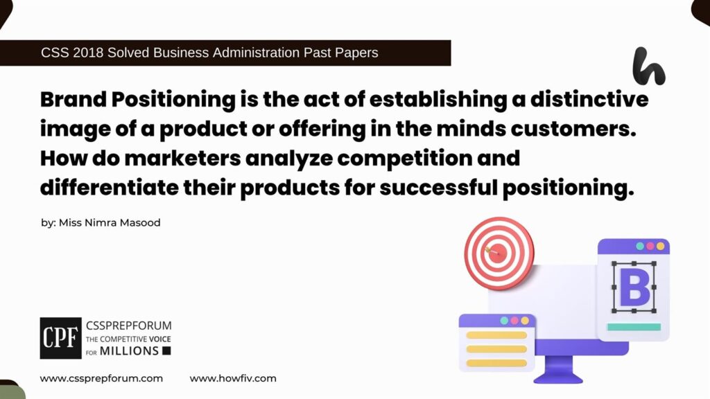 Brand Positioning is the act of establishing a distinctive image of a product or offering in the minds customers. How do marketers analyze competition and differentiate their products for successful positioning