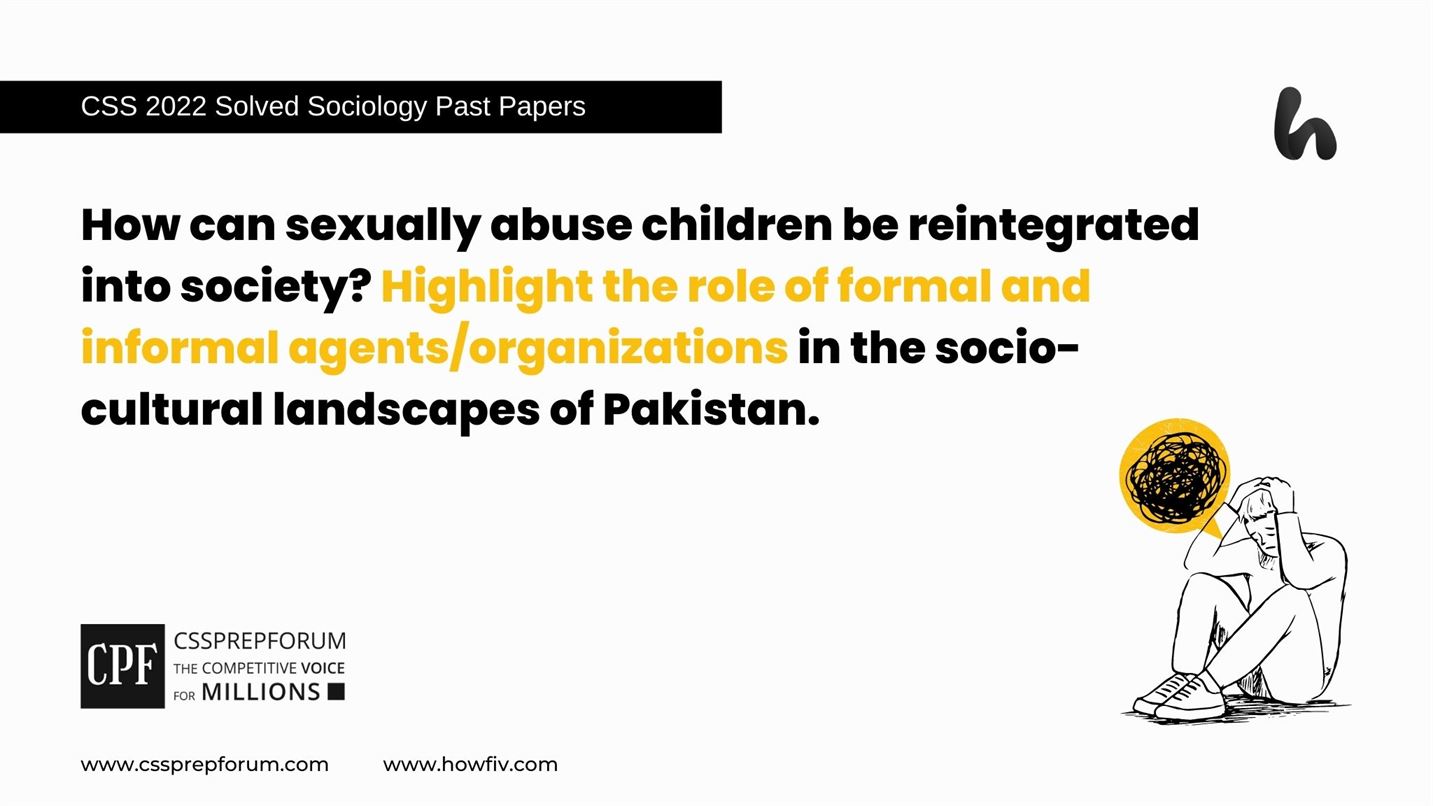 How can sexually abused children be reintegrated into society? Highlight the role of formal and informal agents/organizations in the socio-cultural landscapes of Pakistan.