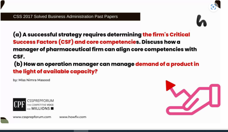 (a) A successful strategy requires determining the firm's Critical Success Factors (CSF) and core competencies. Discuss how a manager of pharmaceutical firm can align core competencies with CSF.(b) How an operation manager can manage demand of a product in the light of available capacity