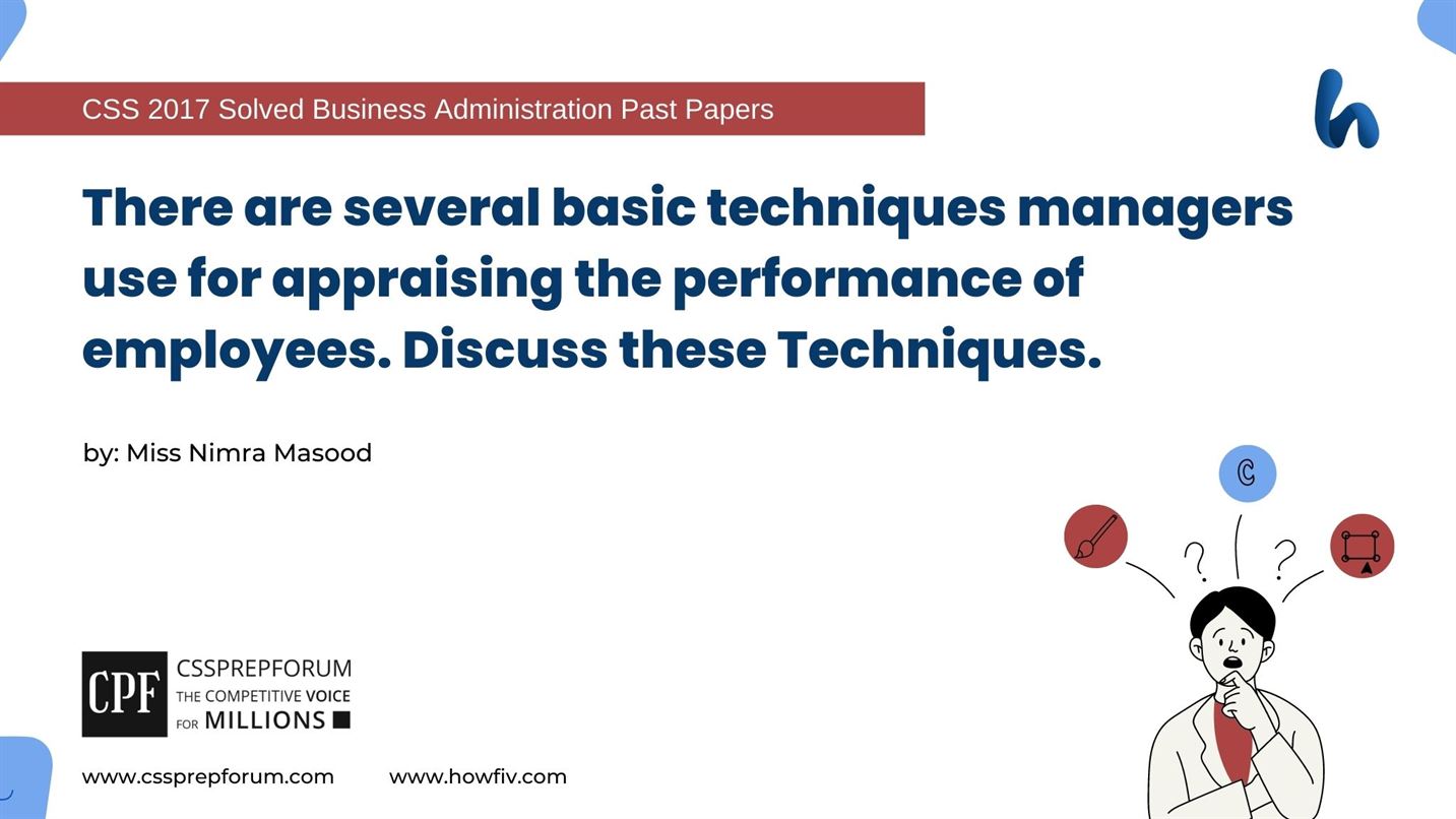 There-are-several-basic-techniques-managers-use-for-appraising-the-performance-of-employees.-Discuss-these-Techniques