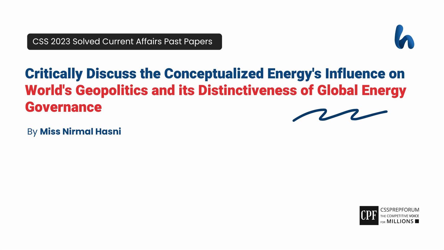 Critically Discuss the Conceptualized Energy's Influence on World's Geopolitics and its Distinctiveness of Global Energy Governance