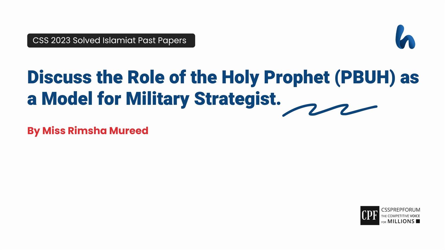 Discuss the Role of the Holy Prophet (PBUH) as a Model for Military Strategist.