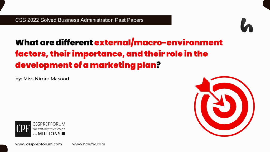 What are different external/macro-environment factors, their importance, and their role in the development of a marketing plan?