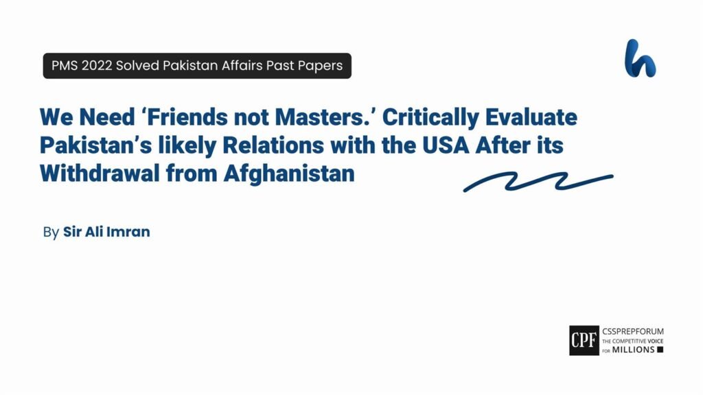 We Need ‘Friends not Masters.’ Critically Evaluate Pakistan’s likely ...