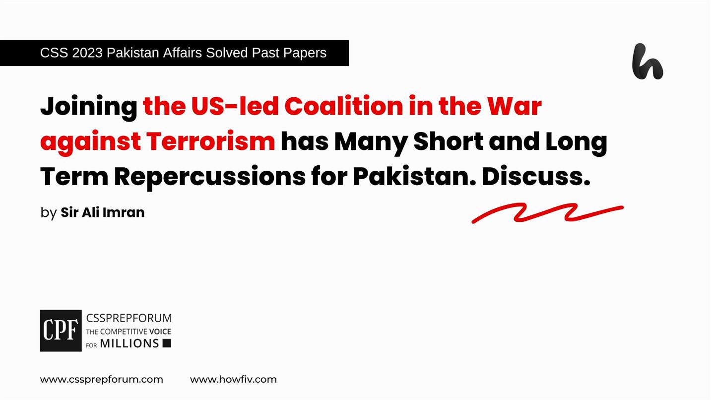 Joining-the-US-led-Coalition-in-the-War-against-Terrorism-has-Many-Short-and-Long-Term-Repercussions-for-Pakistan.-Discuss