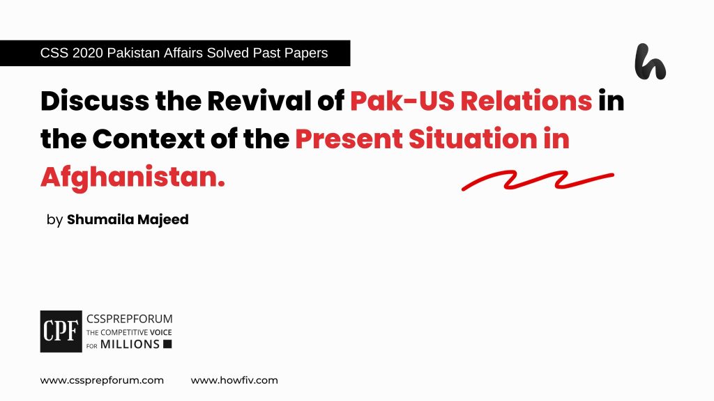 Discuss the Revival of Pak-US Relations in the Context of the Present Situation in Afghanistan.