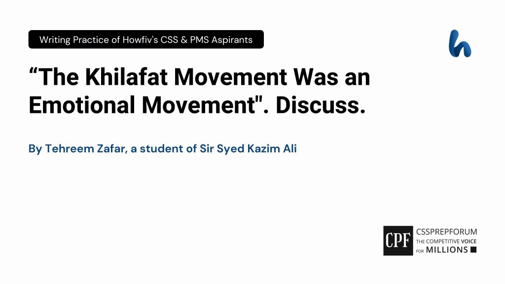 “The Khilafat Movement Was an Emotional Movement." Discuss.