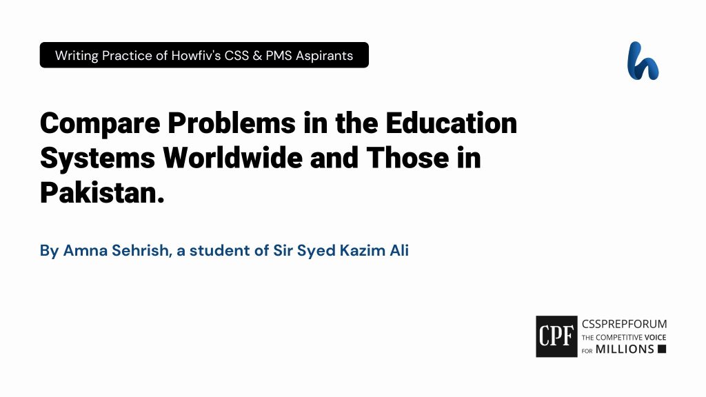Compare Problems in the Education Systems Worldwide and Those in Pakistan by Amna Sehrish
