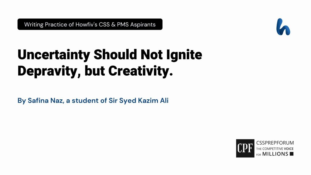 Uncertainty Should Not Ignite Depravity, but Creativity.