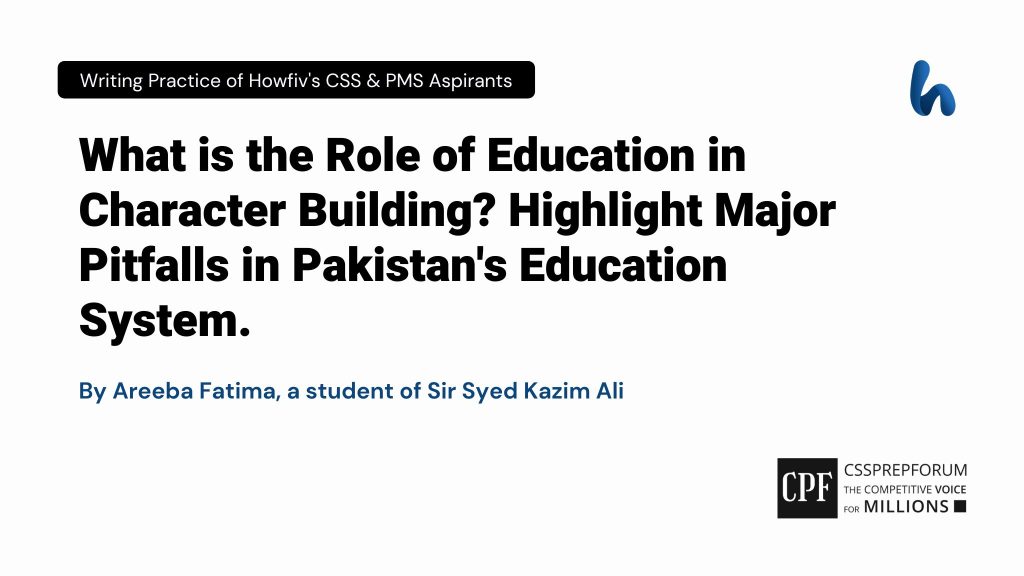 What is the Role of Education in Character Building? Highlight Major Pitfalls in Pakistan's Education System.