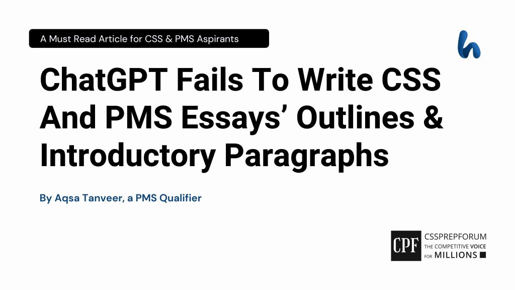 ChatGPT Fails To Write CSS And PMS Essays’ Outlines & Introductory Paragraphs by Aqsa Tanveer