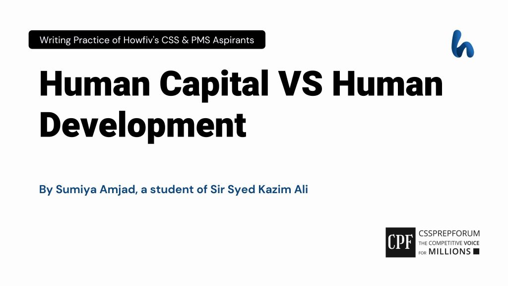 Human Capital VS Human Development by Sumiya Amjad