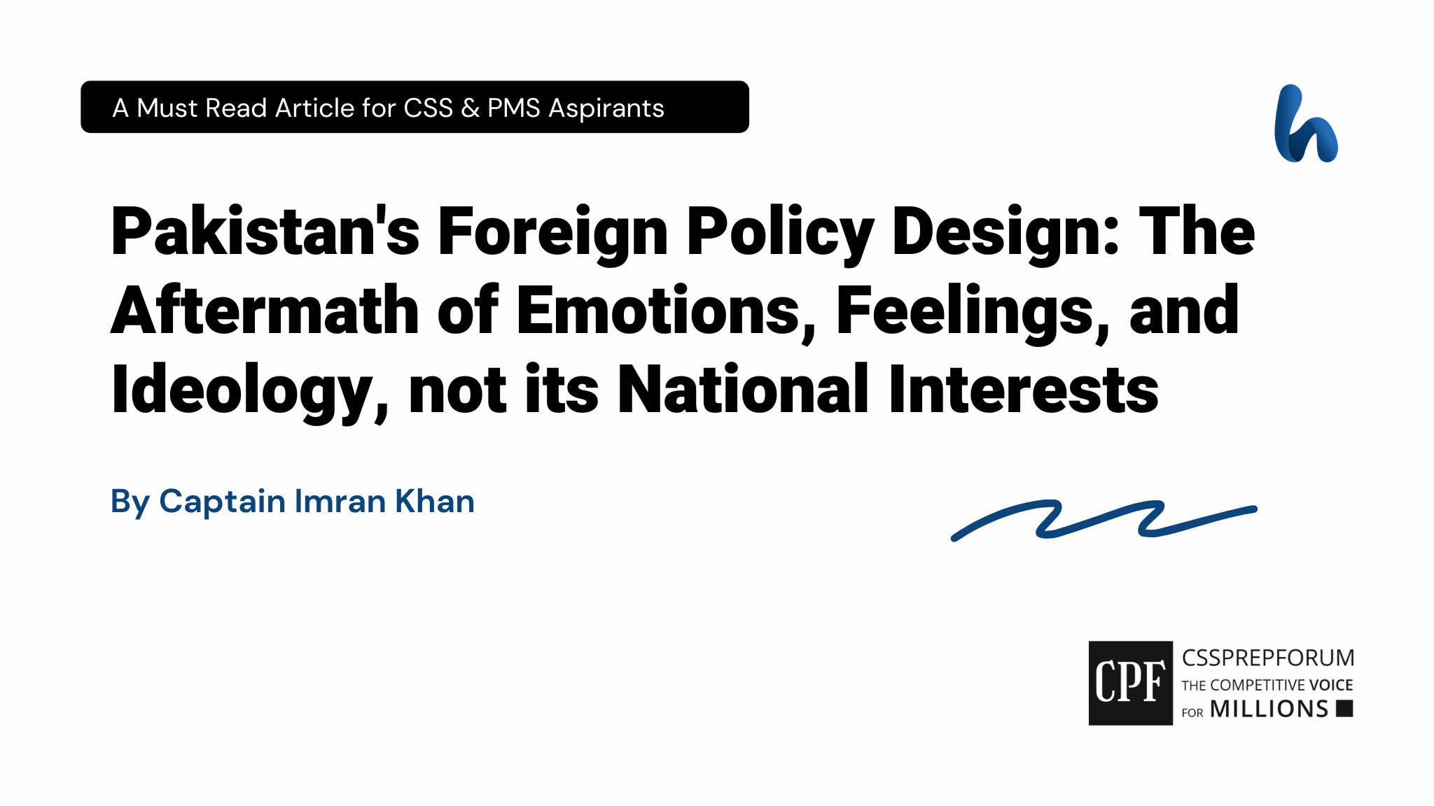 Pakistan's Foreign Policy Design: The Aftermath of Emotions, Feelings, and Ideology, not its National Interests by Captain Imran Khan