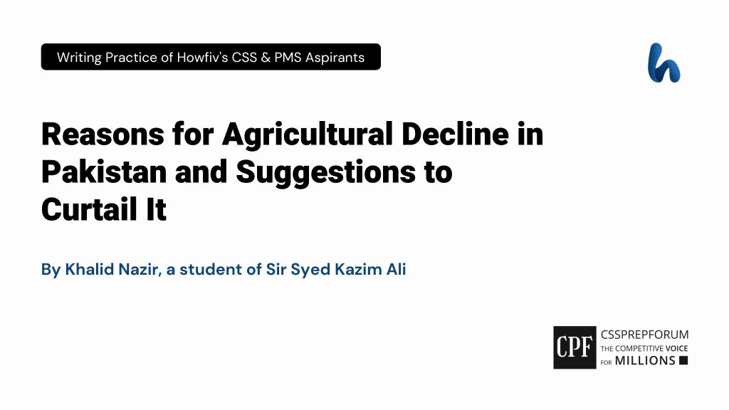 Reasons for Agricultural Decline in Pakistan and Suggestions to Curtail It by Khalid Nazir