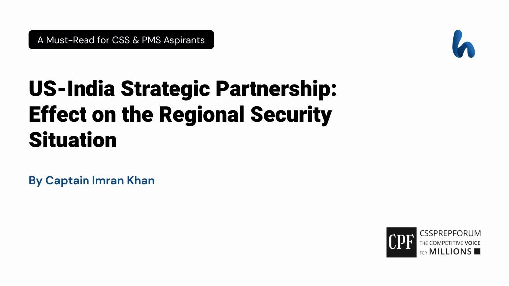 US-India Strategic Partnership: Effect on the Regional Security Situation by Captain Imran Khan