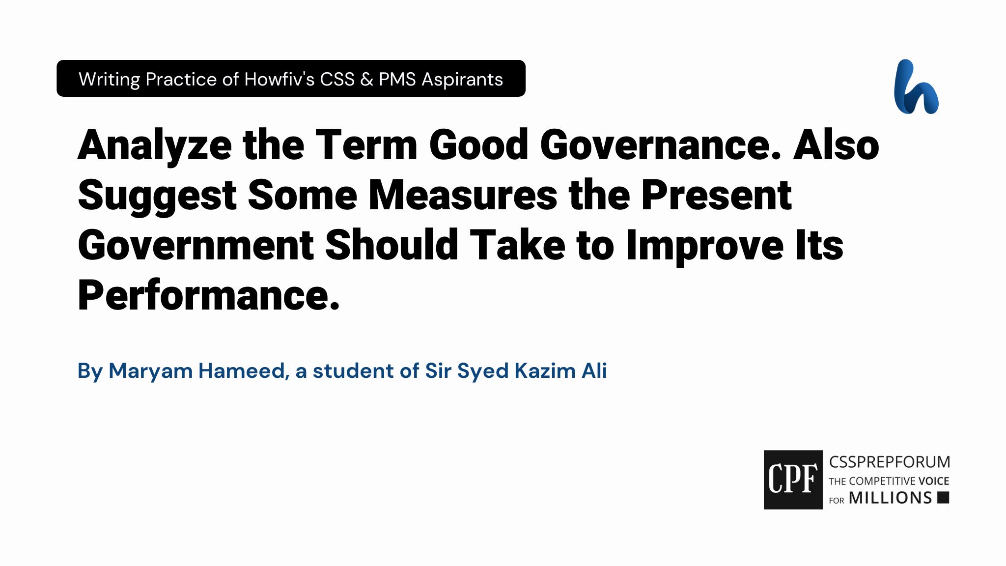Analyze the Term Good Governance. Also Suggest Some Measures the Present Government Should Take to Improve Its Performance. by Maryam Hameed