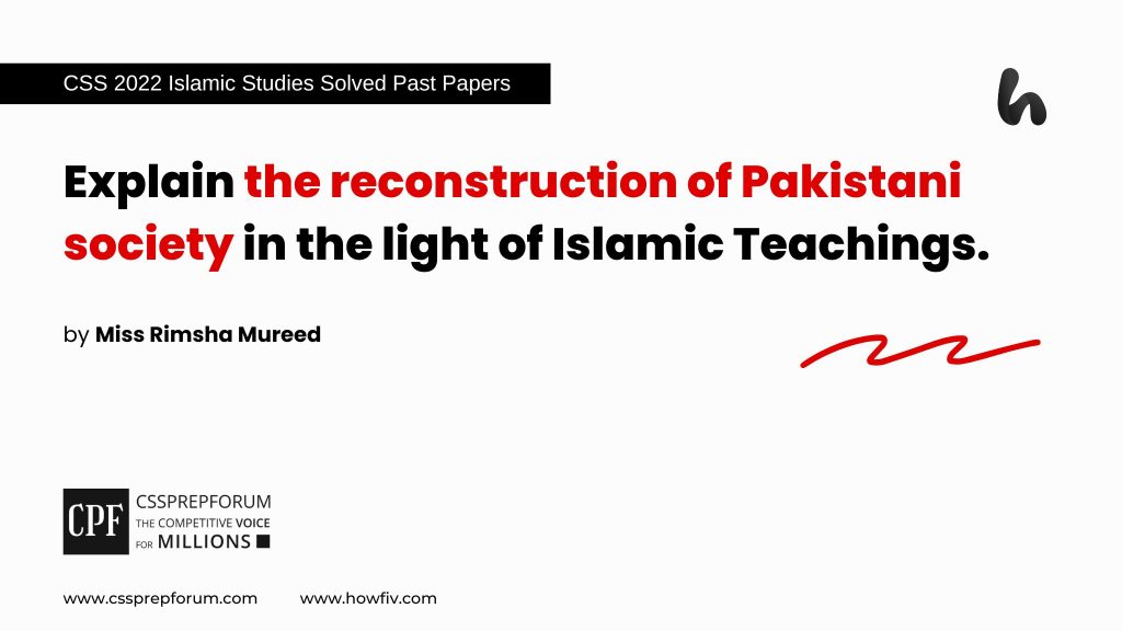 Explain the reconstruction of Pakistani society in the light of Islamic Teachings. By Miss Rimsha Mureed