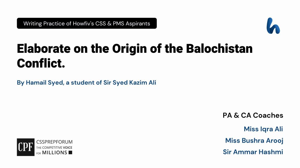 Origin of the Balochistan Conflict | CSS Current Affairs article is written by Hamail Syed, a student of Sir Syed Kazim Ali...