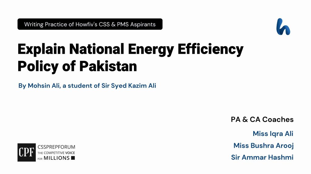 Explain National Energy Efficiency Policy of Pakistan | CSS Current Affairs article is written by Mohsin Ali, a student of Sir Syed Kazim Ali...