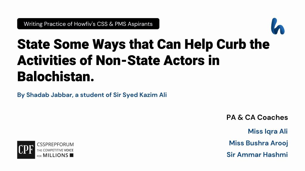 Steps to Curb the Activities of Non-State Actors in Balochistan | CSS Current Affairs article is written by Shadab Jabbar, a student of Sir Syed Kazim Ali...