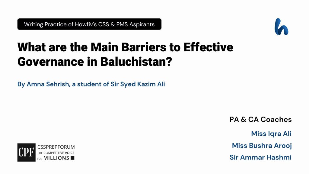 Barriers to Effective Governance in Baluchistan | CSS Current Affairs article is written by Amna Sehrish, a student of Sir Syed Kazim Ali...