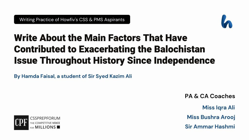 Factors Exacerbating The Balochistan Issue | CSS Current Affairs article is written by Hamda Faisal, a student of Sir Syed Kazim Ali...