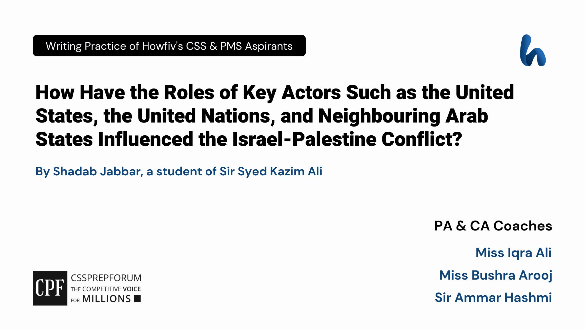 CSS Current Affairs | Role of the United States, United Nations, and Neighbouring Arab States in the Israel-Palestine Conflict | is written by Shadab Jabbar under the Supervision of Sir Ammar Hashmi...