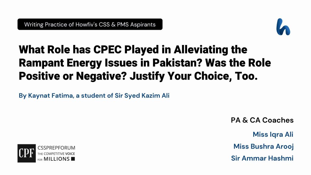 CSS Current Affairs Article | Role CPEC Played in Alleviating the Rampant Energy Issues in Pakistan | is written by Kaynat Fatima under the supervision of Sir Ammar Hashmi...