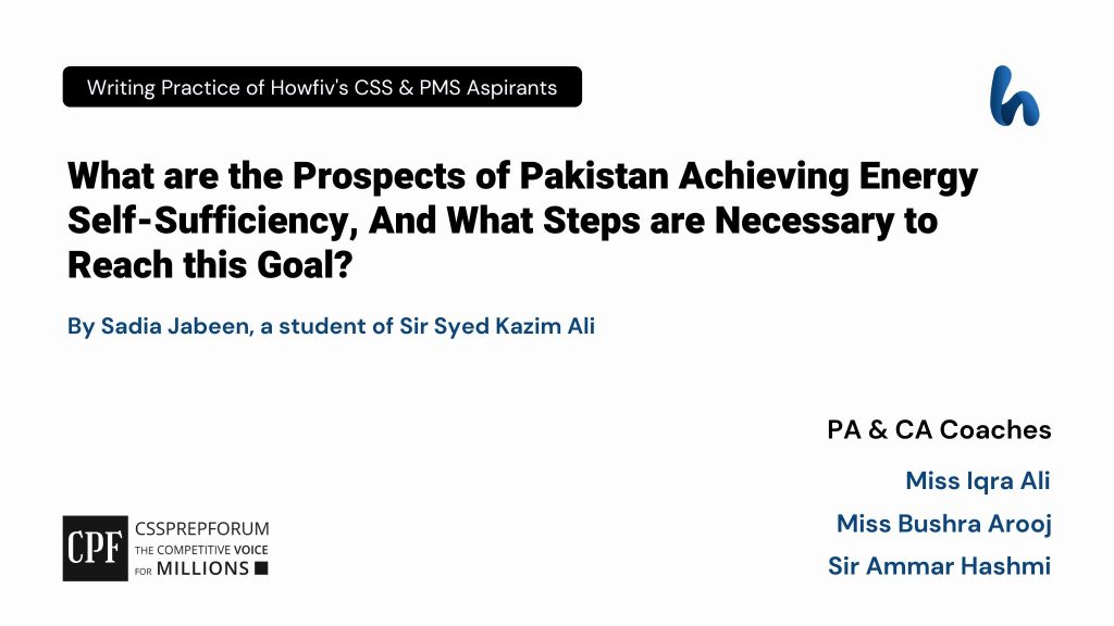 CSS Current Affairs article | Prospects for Pakistan Achieving Energy Self-Sufficiency | is written by Sadia Jabeen Under the supervision of Sir Ammar Hashmi...