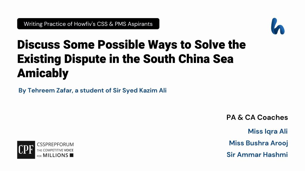 CSS Current Affairs Article, "Solutions of South China Sea Dispute" is written by Tehreem Zafar...