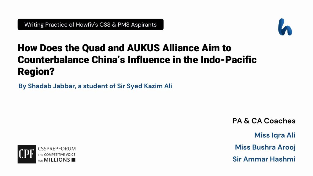 CSS Current Affairs Article, "Role Quad and AUKUS to Counter China" is written by Shadab Jabbar...