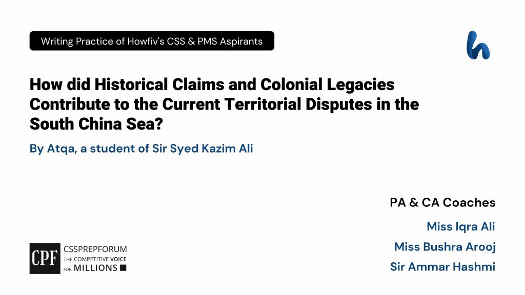 CSS Current Affairs article, 'History of the Territorial Disputes in the South China Sea' is solved by Atqa...