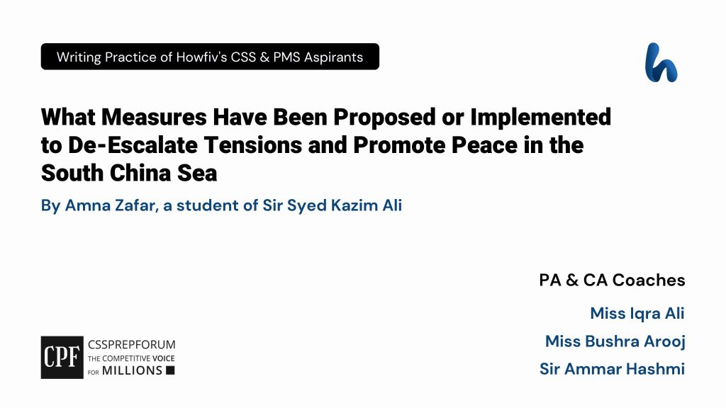 CSS Current Affairs Article, "Measures to De-Escalate Tensions in the South China Sea" is written by Amna Zafar...