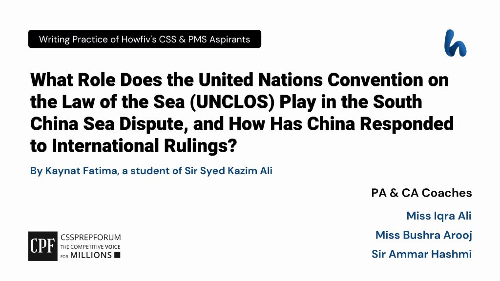 CSS Current Affairs Article, "Role of UNCLOS in the South China Sea Dispute" is written by Kaynat Fatima...