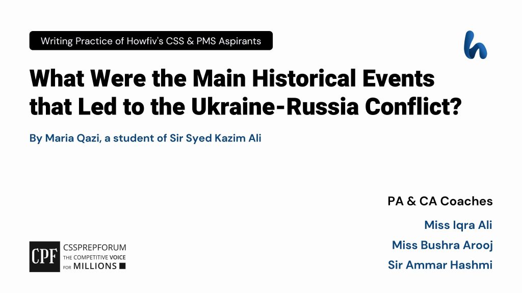 CSS Current Affairs Article, "History of the Russia-Ukraine War' is written by Maria Qazi...