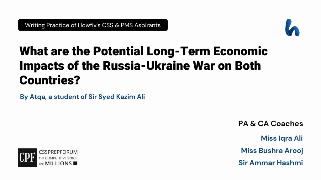 CSS Current Affairs Article, "Economic Impacts of Russia-Ukraine War" is written by Atqa...