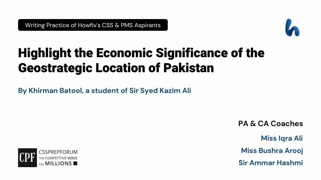 CSS Pakistan Affairs Article "Economic Significance of the Geostrategic Location of Pakistan" is written by Khirman Batool...