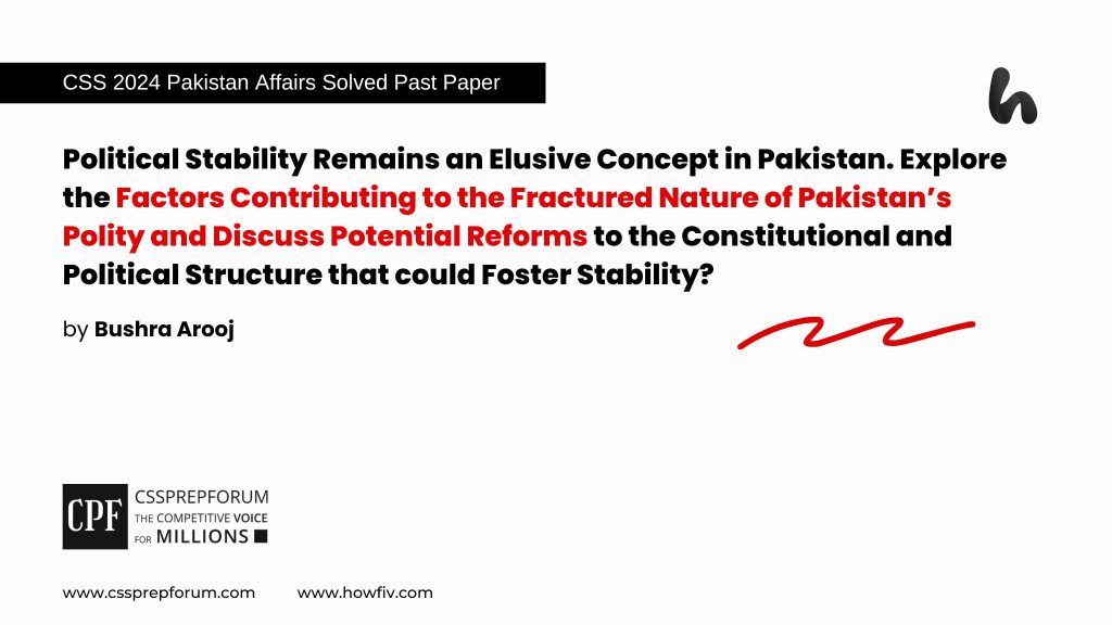 CSS 2024 Pakistan Affairs Past Papers Question, 'Factors Contributing Political Instability in Pakistan' is solved by Miss Bushra Arooj, Pakistan's best Pakistan Affairs Coach...