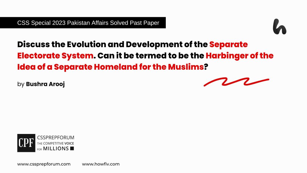 CSS 2023 Special Pakistan Affairs Past Paper Question, "Separate Electorate System in the SubContinent" is solved by Miss Bushra Arooj, Pakistan's top Pakistan Affairs Coach...