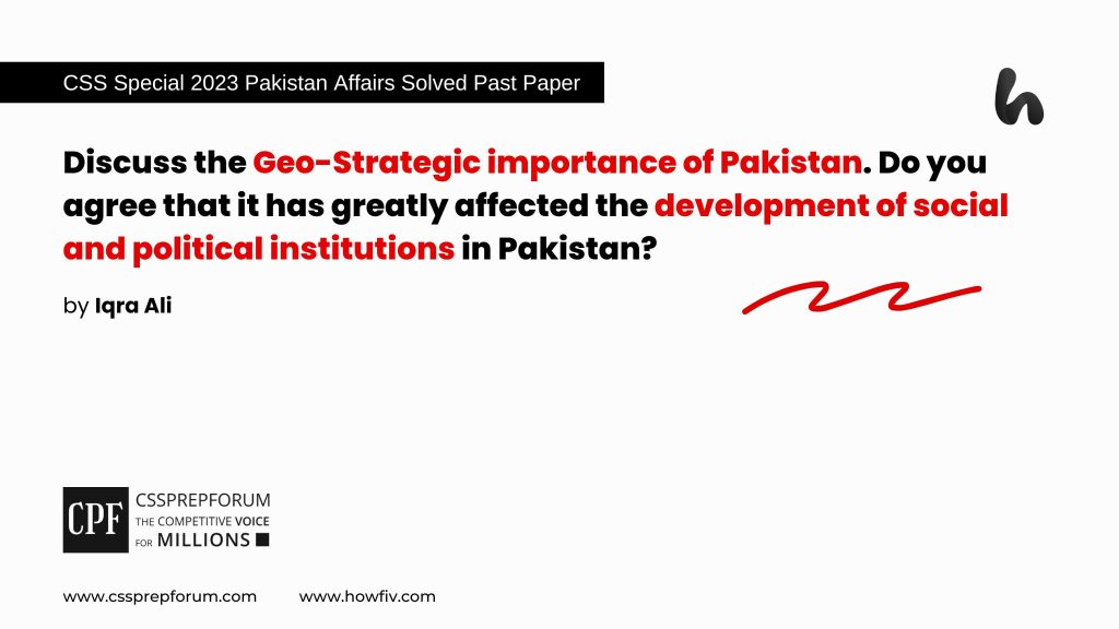 CSS 2023 Special Solved Pakistan Affairs Past Papers Question, "Geo-Strategic importance of Pakistan for its institutions" is Solved by Miss Iqra Ali, Pakistan's Best Pakistan Affairs Coach...