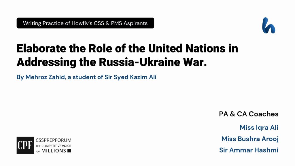 CSS Current Affairs Article, "Role of UN in the Russia-Ukraine War" is written by Mehroz Zahid...