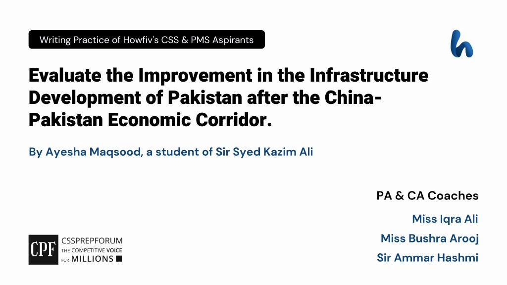 CSS Pakistan Affairs Question, "The Improvement in Pakistan's Infrastructure after CPEC" is written by Ayesha Maqsood...